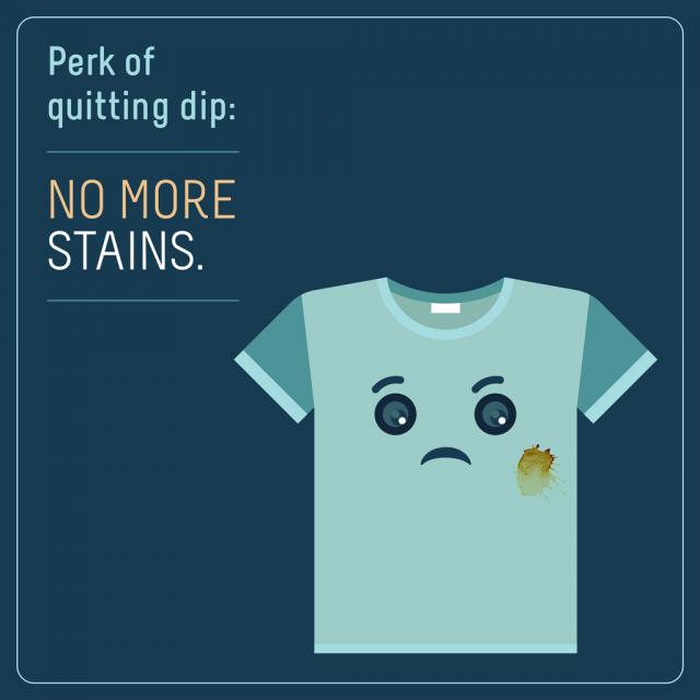 Animated t-shirt with dip stain and frowning face with text saying "perk of quitting dip: no more stains"